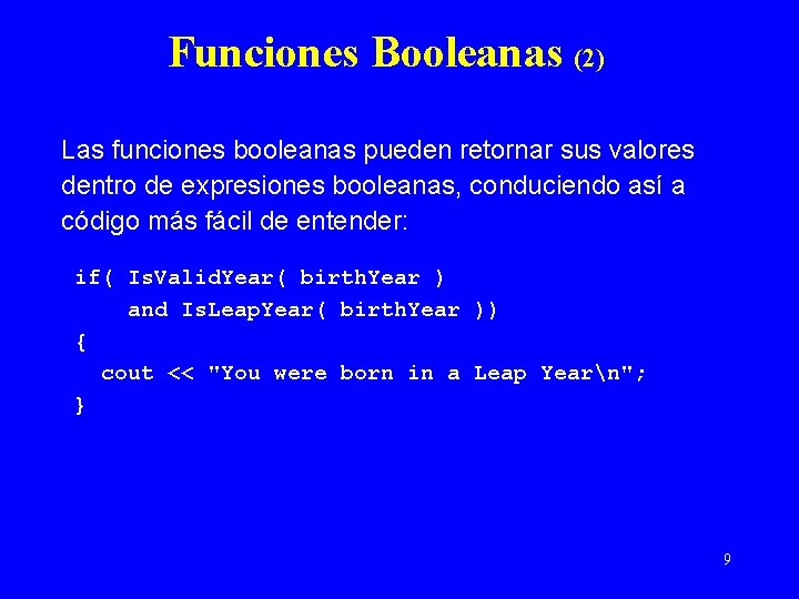 Funciones Booleanas (2) Las funciones booleanas pueden retornar sus valores dentro de expresiones booleanas,