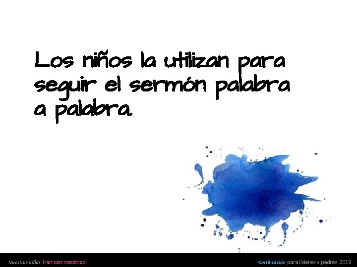 Los niños la utilizan para seguir el sermón palabra a palabra. Nuestros niños irán