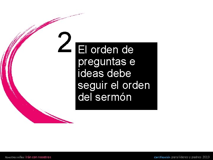 2. El orden de preguntas e ideas debe seguir el orden del sermón Nuestros