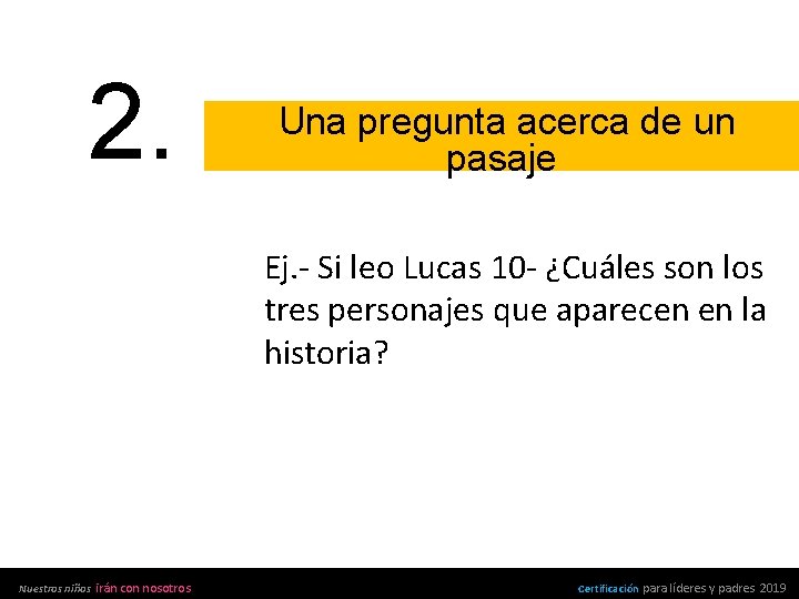 2. Una pregunta acerca de un pasaje Ej. - Si leo Lucas 10 -