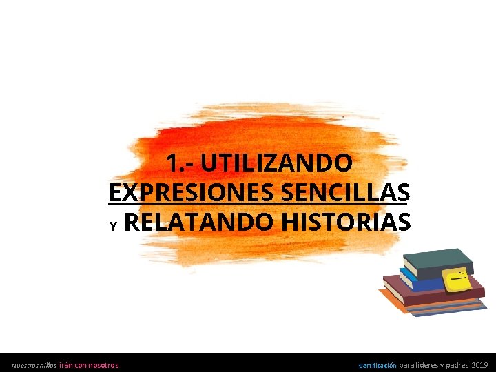 Quizás utilizando expresiones sencillas y 1. - UTILIZANDO relatando EXPRESIONES SENCILLAS historias. Y Nuestros