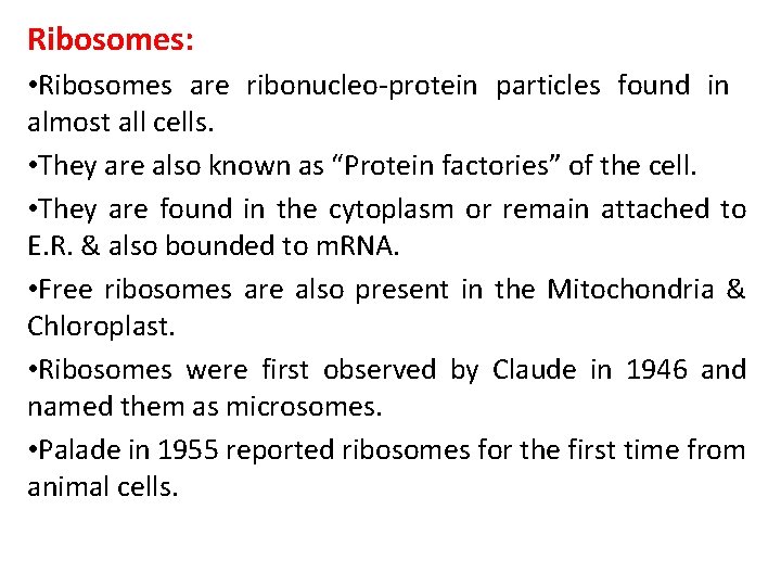 Ribosomes: • Ribosomes are ribonucleo-protein particles found in almost all cells. • They are