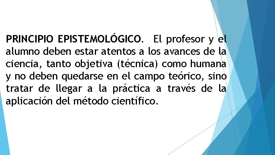 PRINCIPIO EPISTEMOLÓGICO. El profesor y el alumno deben estar atentos a los avances de