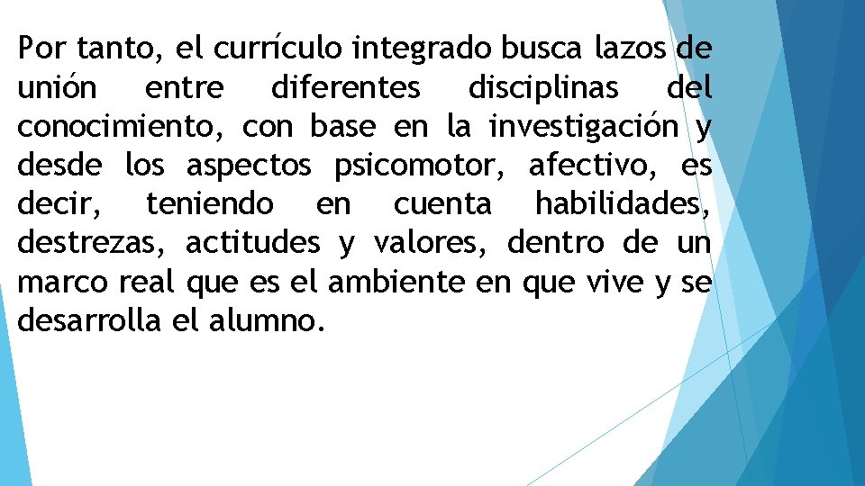 Por tanto, el currículo integrado busca lazos de unión entre diferentes disciplinas del conocimiento,