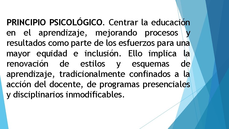 PRINCIPIO PSICOLÓGICO. Centrar la educación en el aprendizaje, mejorando procesos y resultados como parte