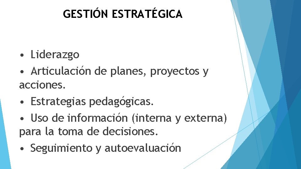 GESTIÓN ESTRATÉGICA • Liderazgo • Articulación de planes, proyectos y acciones. • Estrategias pedagógicas.
