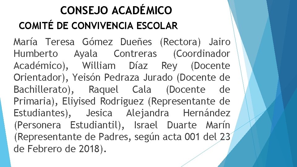 CONSEJO ACADÉMICO COMITÉ DE CONVIVENCIA ESCOLAR María Teresa Gómez Dueñes (Rectora) Jairo Humberto Ayala