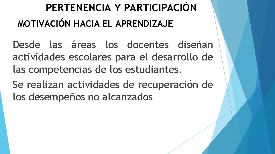 PERTENENCIA Y PARTICIPACIÓN MOTIVACIÓN HACIA EL APRENDIZAJE Desde las áreas los docentes diseñan actividades