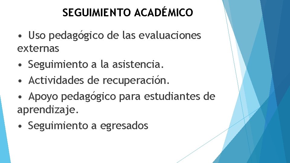 SEGUIMIENTO ACADÉMICO • Uso pedagógico de las evaluaciones externas • Seguimiento a la asistencia.