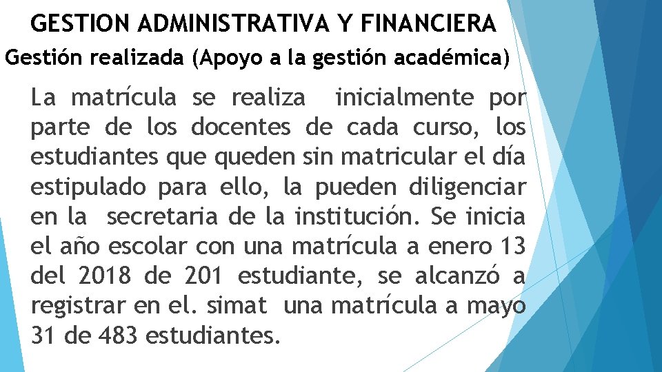 GESTION ADMINISTRATIVA Y FINANCIERA Gestión realizada (Apoyo a la gestión académica) La matrícula se
