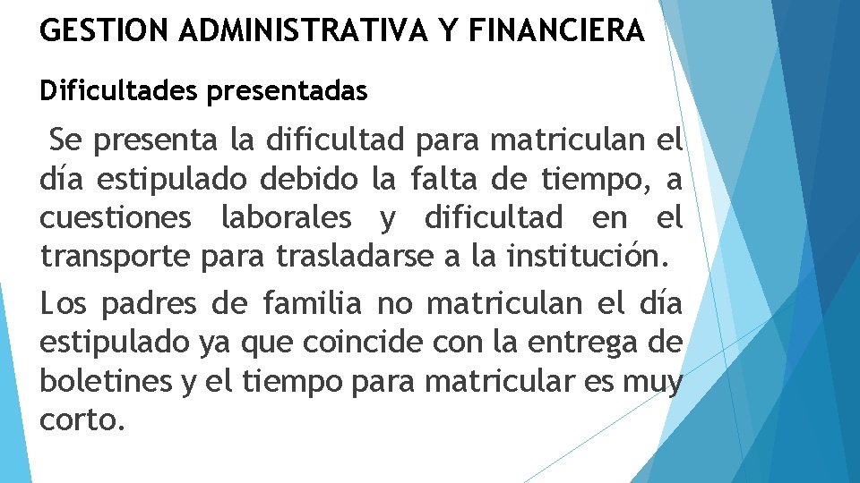 GESTION ADMINISTRATIVA Y FINANCIERA Dificultades presentadas Se presenta la dificultad para matriculan el día