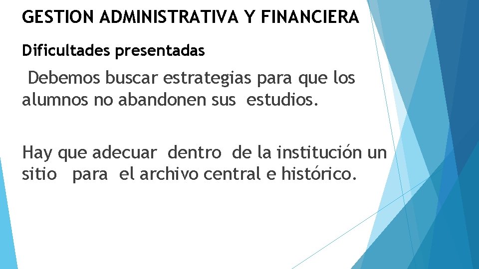 GESTION ADMINISTRATIVA Y FINANCIERA Dificultades presentadas Debemos buscar estrategias para que los alumnos no