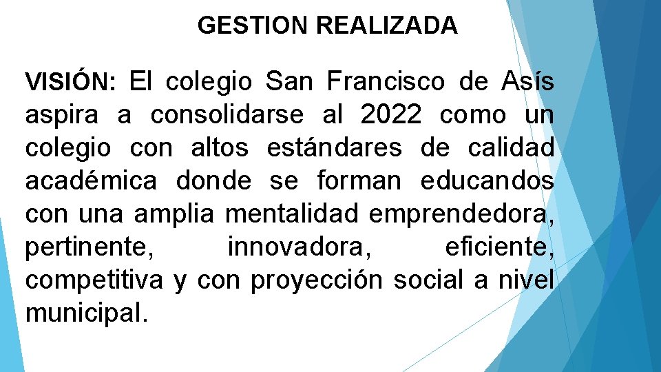 GESTION REALIZADA VISIÓN: El colegio San Francisco de Asís aspira a consolidarse al 2022