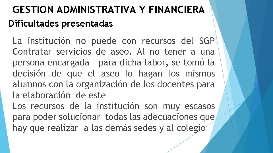 GESTION ADMINISTRATIVA Y FINANCIERA Dificultades presentadas La institución no puede con recursos del SGP