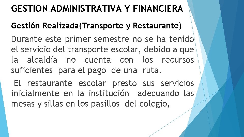 GESTION ADMINISTRATIVA Y FINANCIERA Gestión Realizada(Transporte y Restaurante) Durante este primer semestre no se