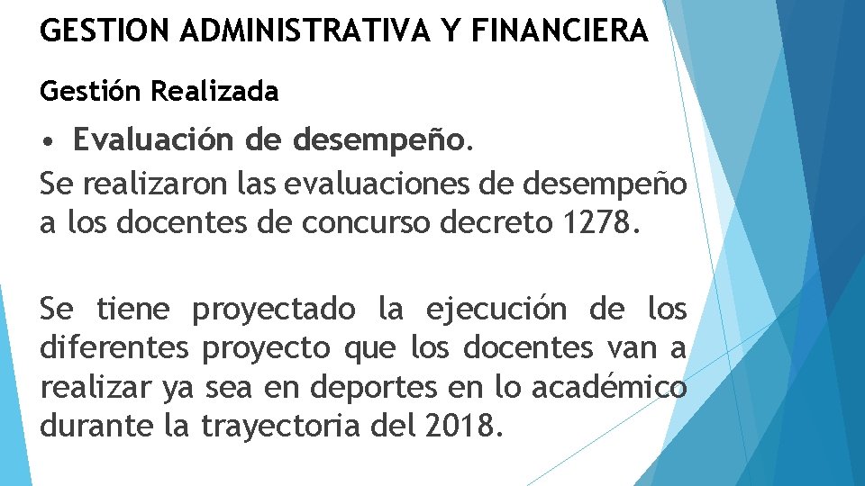 GESTION ADMINISTRATIVA Y FINANCIERA Gestión Realizada • Evaluación de desempeño. Se realizaron las evaluaciones
