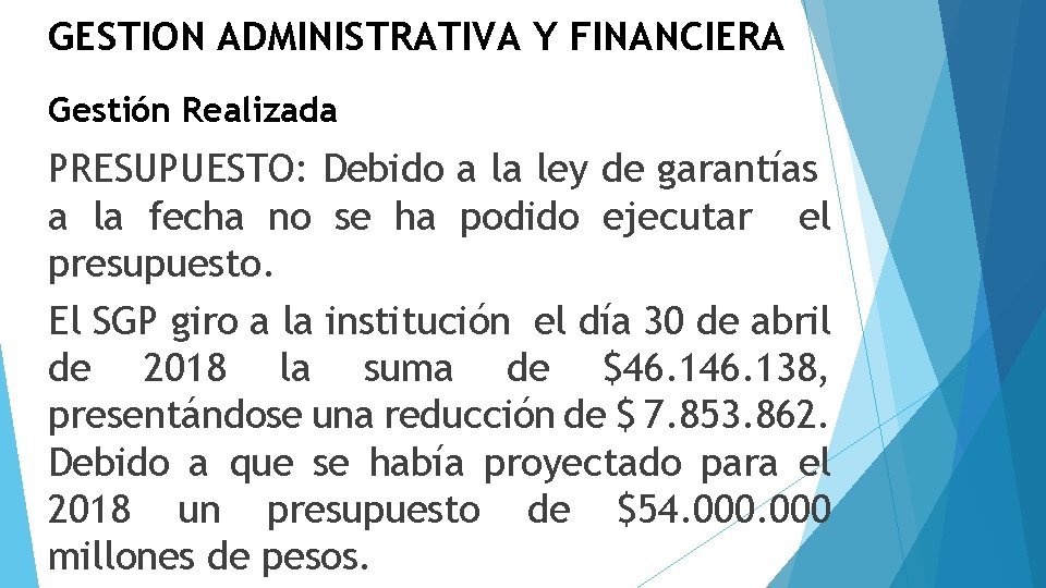 GESTION ADMINISTRATIVA Y FINANCIERA Gestión Realizada PRESUPUESTO: Debido a la ley de garantías a