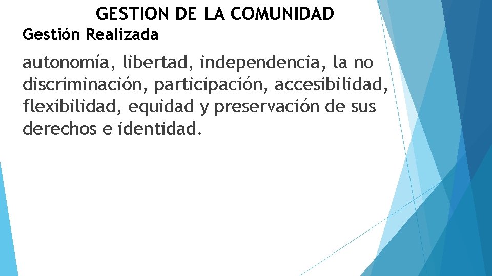 GESTION DE LA COMUNIDAD Gestión Realizada autonomía, libertad, independencia, la no discriminación, participación, accesibilidad,