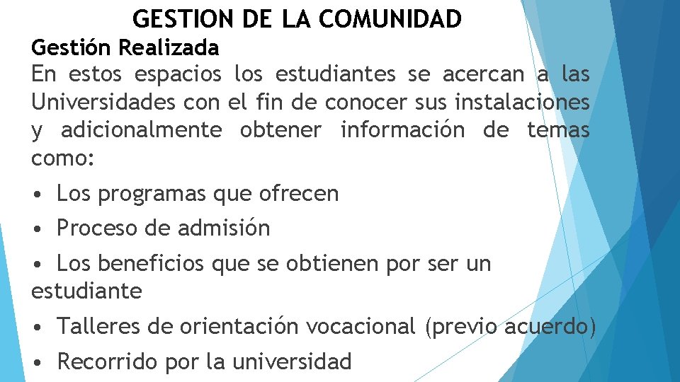 GESTION DE LA COMUNIDAD Gestión Realizada En estos espacios los estudiantes se acercan a