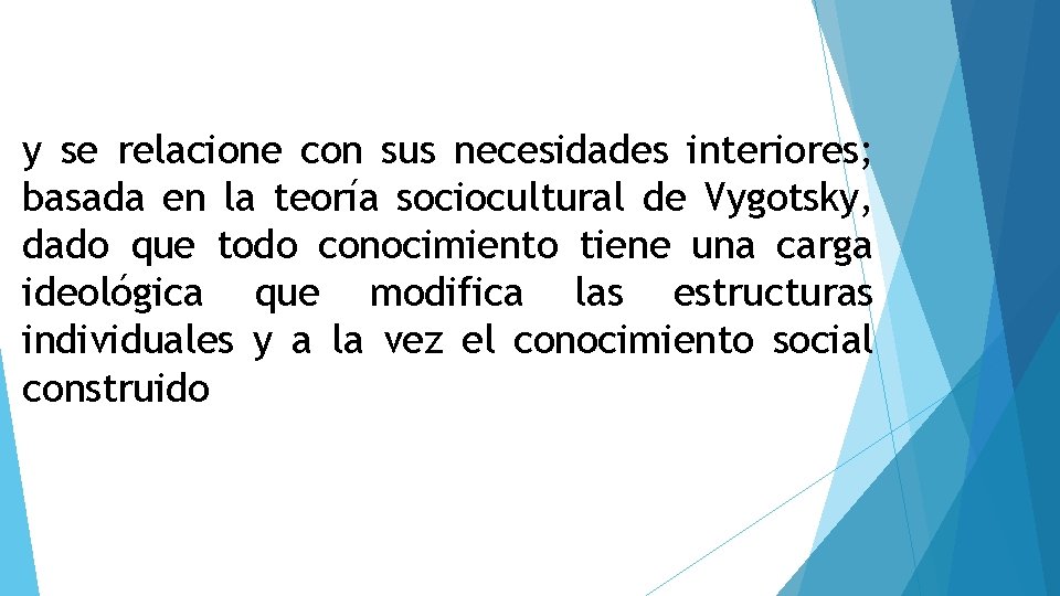 y se relacione con sus necesidades interiores; basada en la teoría sociocultural de Vygotsky,