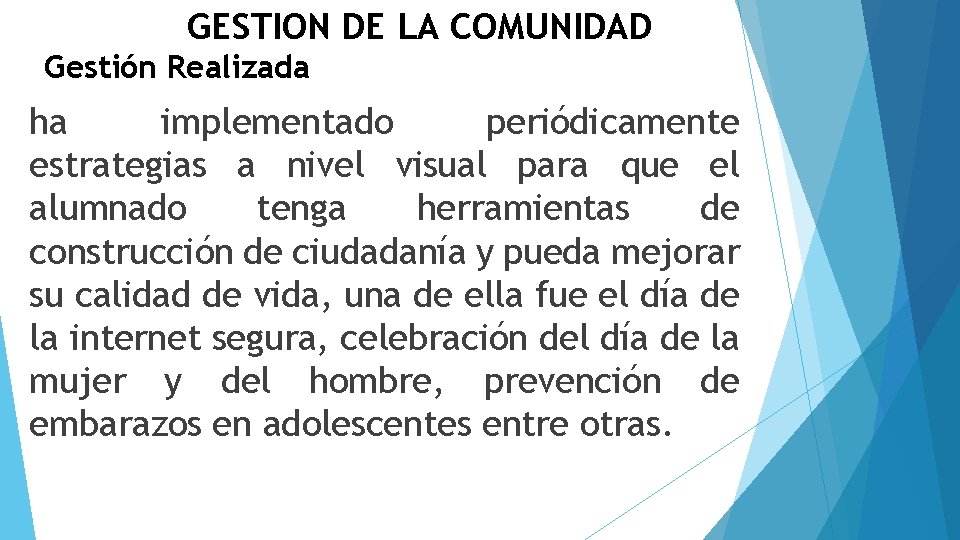 GESTION DE LA COMUNIDAD Gestión Realizada ha implementado periódicamente estrategias a nivel visual para