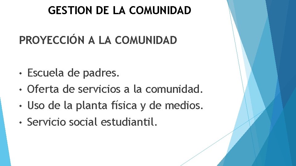 GESTION DE LA COMUNIDAD PROYECCIÓN A LA COMUNIDAD • Escuela de padres. • Oferta
