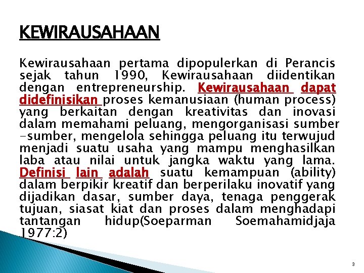 KEWIRAUSAHAAN Kewirausahaan pertama dipopulerkan di Perancis sejak tahun 1990, Kewirausahaan diidentikan dengan entrepreneurship. Kewirausahaan