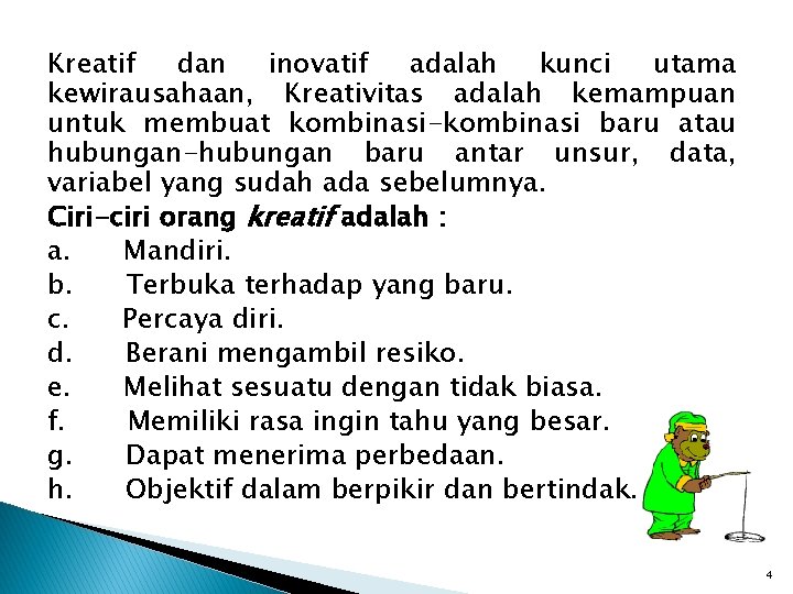 Kreatif dan inovatif adalah kunci utama kewirausahaan, Kreativitas adalah kemampuan untuk membuat kombinasi-kombinasi baru