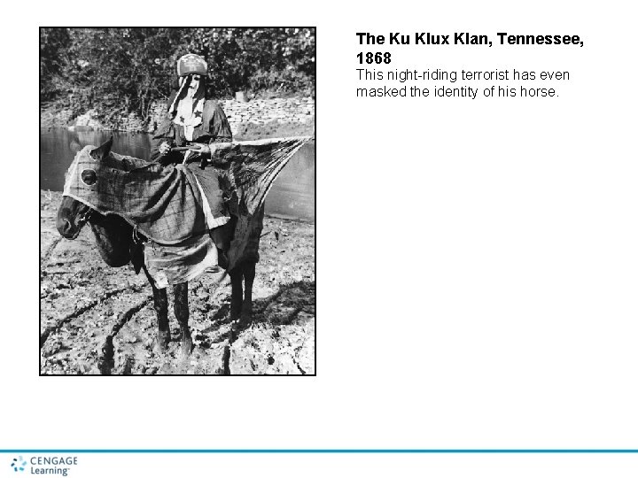 The Ku Klux Klan, Tennessee, 1868 This night-riding terrorist has even masked the identity The Ku Klux Klan, Tennessee, 1868 This night-riding terrorist has even masked the identity