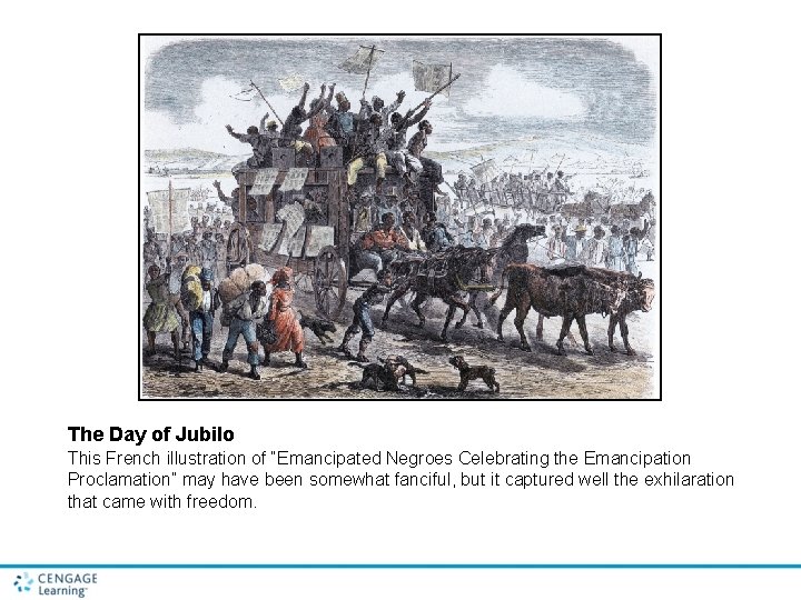 The Day of Jubilo This French illustration of “Emancipated Negroes Celebrating the Emancipation Proclamation” The Day of Jubilo This French illustration of “Emancipated Negroes Celebrating the Emancipation Proclamation”