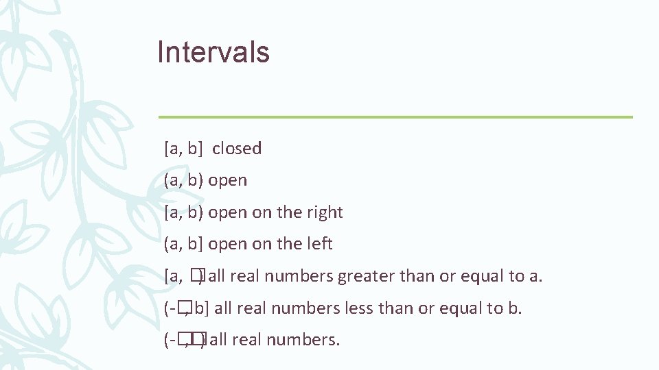 Intervals [a, b] closed (a, b) open [a, b) open on the right (a,