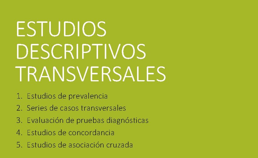 ESTUDIOS DESCRIPTIVOS TRANSVERSALES 1. 2. 3. 4. 5. Estudios de prevalencia Series de casos