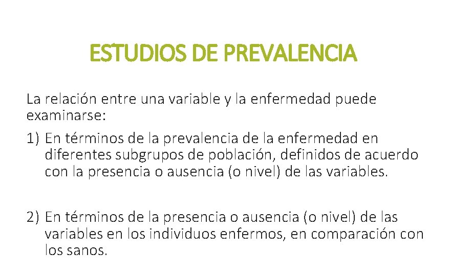 ESTUDIOS DE PREVALENCIA La relación entre una variable y la enfermedad puede examinarse: 1)