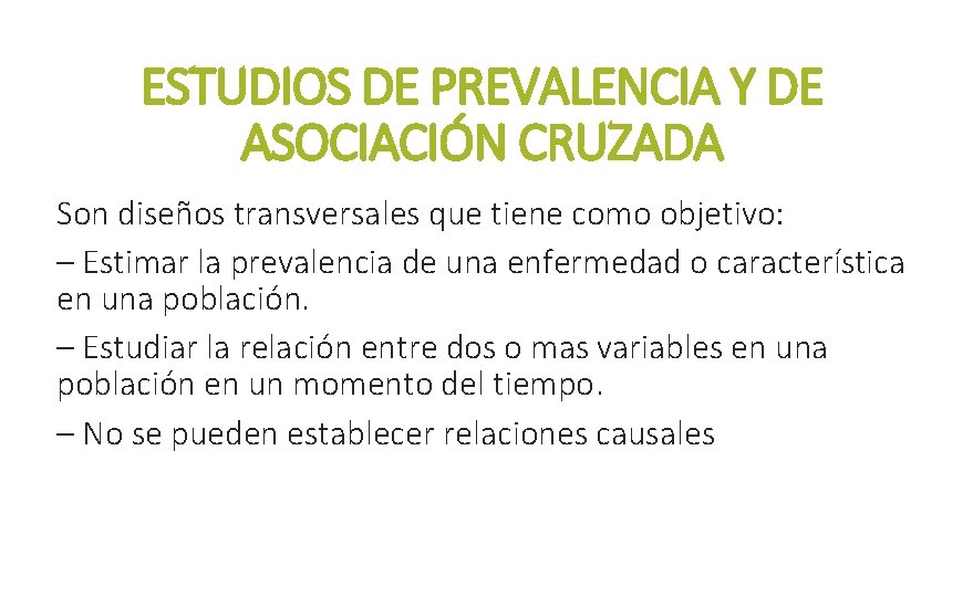 ESTUDIOS DE PREVALENCIA Y DE ASOCIACIÓN CRUZADA Son diseños transversales que tiene como objetivo: