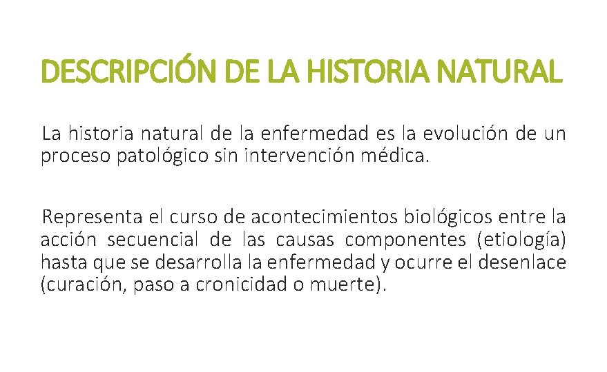 DESCRIPCIÓN DE LA HISTORIA NATURAL La historia natural de la enfermedad es la evolución
