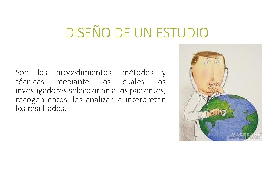 DISEÑO DE UN ESTUDIO Son los procedimientos, métodos y técnicas mediante los cuales los