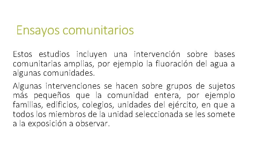 Ensayos comunitarios Estos estudios incluyen una intervención sobre bases comunitarias amplias, por ejemplo la