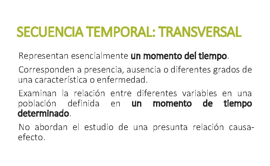 SECUENCIA TEMPORAL: TRANSVERSAL Representan esencialmente un momento del tiempo. Corresponden a presencia, ausencia o