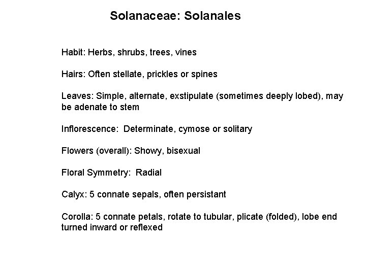 Solanaceae: Solanales Habit: Herbs, shrubs, trees, vines Hairs: Often stellate, prickles or spines Leaves: