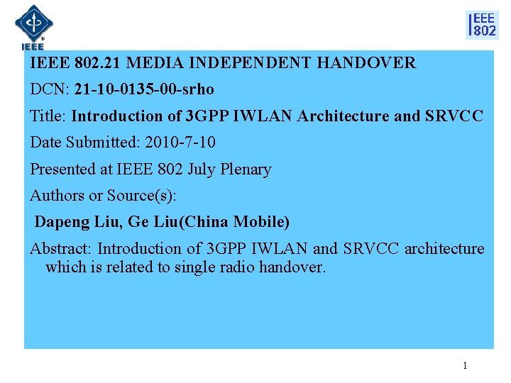IEEE 802. 21 MEDIA INDEPENDENT HANDOVER DCN: 21 -10 -0135 -00 -srho Title: Introduction