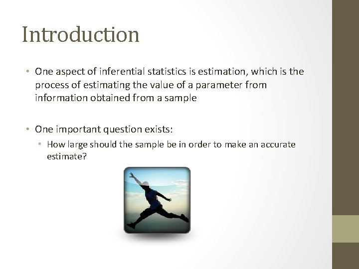 Introduction • One aspect of inferential statistics is estimation, which is the process of