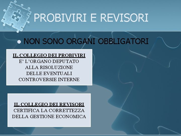 PROBIVIRI E REVISORI l NON SONO ORGANI OBBLIGATORI IL COLLEGIO DEI PROBIVIRI E’ L’ORGANO PROBIVIRI E REVISORI l NON SONO ORGANI OBBLIGATORI IL COLLEGIO DEI PROBIVIRI E’ L’ORGANO