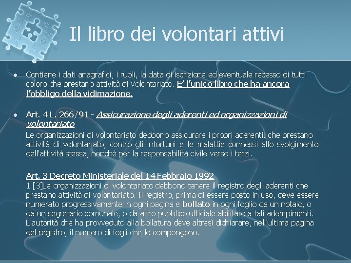 Il libro dei volontari attivi l Contiene i dati anagrafici, i ruoli, la data Il libro dei volontari attivi l Contiene i dati anagrafici, i ruoli, la data