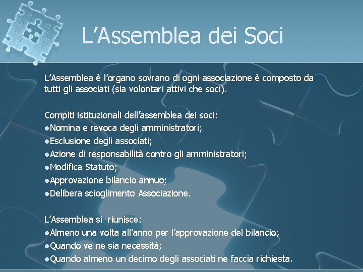 L’Assemblea dei Soci L’Assemblea è l’organo sovrano di ogni associazione è composto da tutti