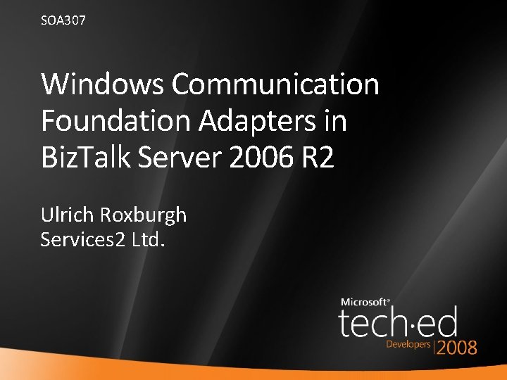 SOA 307 Windows Communication Foundation Adapters in Biz. Talk Server 2006 R 2 Ulrich