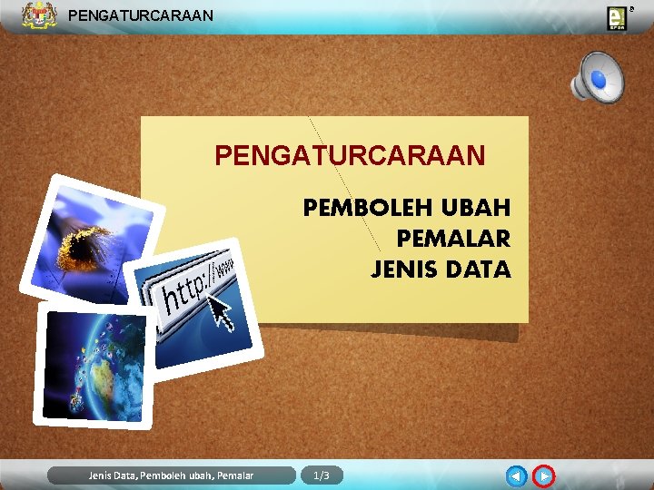 PENGATURCARAAN PEMBOLEH UBAH PEMALAR JENIS DATA Jenis Data, Pemboleh ubah, Pemalar 1/3 