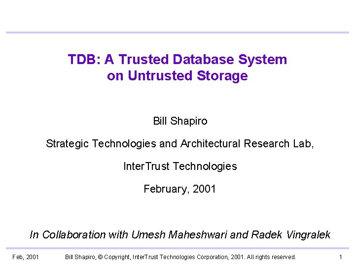 TDB: A Trusted Database System on Untrusted Storage Bill Shapiro Strategic Technologies and Architectural