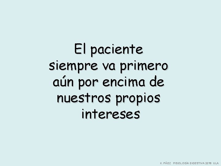El paciente siempre va primero aún por encima de nuestros propios intereses X. PÁEZ