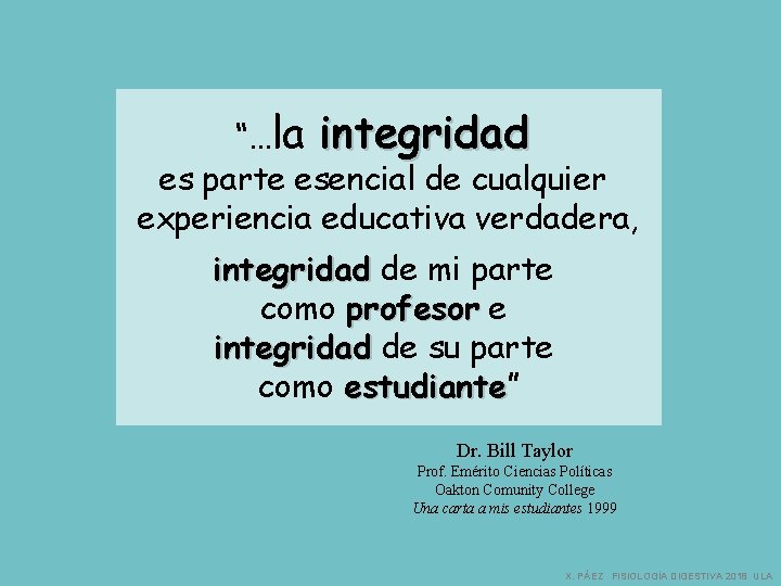 “…la integridad es parte esencial de cualquier experiencia educativa verdadera, integridad de mi parte