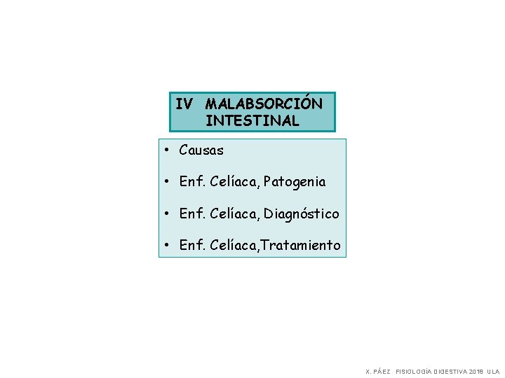 IV MALABSORCIÓN INTESTINAL • Causas • Enf. Celíaca, Patogenia • Enf. Celíaca, Diagnóstico •
